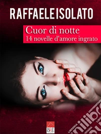Cuor di notte. 14 novelle d'amore ingrato