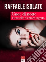 Cuor di notte. 14 novelle d'amore ingrato libro