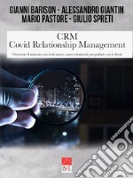 CRM Covid Relationship Management. Osservare il mercato con lenti nuove, nuovi strumenti per parlare con i clienti libro