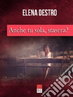 Anche tu sola, stasera? libro