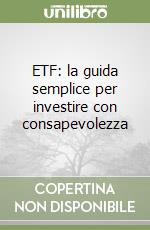 ETF: la guida semplice per investire con consapevolezza libro