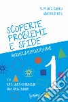 Scoperte, problemi e sfide. Matematica tra numeri e forme. Vol. 1 libro