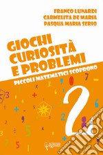 Giochi, curiosità e problemi. Piccoli matematici scoprono. Vol. 2 libro