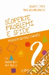 Scoperte, problemi e sfide. Matematica tra viaggi e indagini. Vol. 2 libro