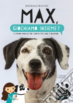 Max, giochiamo insieme? Il primo manuale dei giochi tra cane e bambino libro