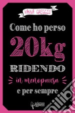 Come ho perso 20 kg ridendo e per sempre in menopausa