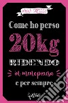 Come ho perso 20 kg ridendo e per sempre in menopausa libro