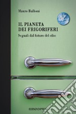 Il pianeta dei frigoriferi. Segnali dal futuro del cibo