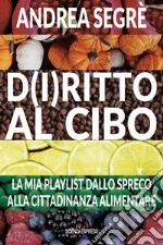 D(i)ritto al cibo. Spreco, dintorni, contorni e... canzoni libro