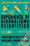 Esperienze di giornalismo scientifico. Comunicare scienza oggi tra complessità e misinformazione libro