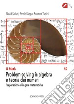 Problem solving in algebra e teoria dei numeri. Preparazione alle gare matematiche libro