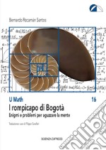 I rompicapo di Bogotà. Enigmi e problemi per aguzzare la mente libro