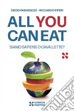 All you can eat. Siamo sapiens o cavallette? libro