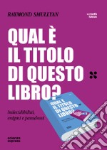 Qual è il titolo di questo libro? Indecidibilità, enigmi e paradossi