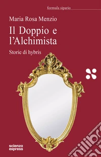 Il Doppio e l'Alchimista. Storie di hybris libro
