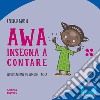 Awa insegna a contare. Nel mondo dei numeri. Ediz. a colori libro