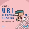 Uri il piccolo sumero. Nel mondo dei numeri. Ediz. a colori libro di Petti Raffaella