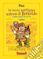 Le nuove sottilissime astuzie di Bertoldo. E altre piacevoli storie. Ediz. illustrata libro