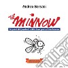 The minnow. La pesca dal punto di vista di un pesce chiacchierone. Ediz. illustrata libro di Bersani Andrea