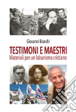 Testimoni e maestri. Materiali per un laburismo cristiano libro