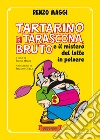 Tartarino di Tarascona, Bruto e il mistero del latte in polvere libro