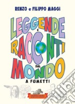 Leggende e racconti dal mondo. A fumetti. Ediz. illustrata