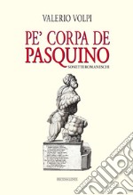 Pe' corpa de Pasquino. Sonetti romaneschi libro