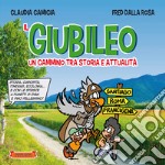 Il giubileo. Un cammino tra storia e attualità. Storia, curiosità, itinerari, ecologia... e con le strisce a fumetti di Ryan e Pino Pellegrino! Ediz. illustrata