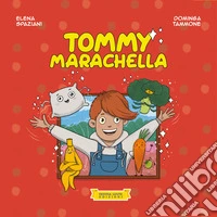 Tommy Marachella. Ediz. illustrata libro