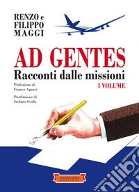 Ad gentes. Racconti dalle missioni. Vol. 1 libro