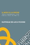 Il nodo e la psiche. Topoi e dinamiche del nodo nella costruzione psichica libro di De Luca Picione Raffaele