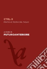 CTRL-X. Pratica e teoria del taglio libro