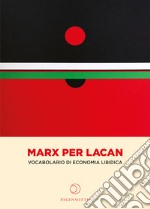 Marx per Lacan. Vocabolario di economia libidica libro