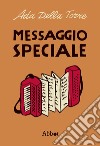 Messaggio speciale. Romanzo-documento sulla Resistenza libro