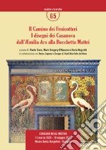 Il Camino dei Fenicotteri. I disegni dei Casanova dall'Aemilia Ars alla Rocchetta Mattei. Ediz. illustrata libro