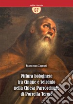 Pittura bolognese tra Cinque e Seicento nella Chiesa Parrocchiale di Porretta Terme libro