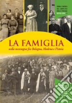 La famiglia nella montagna fra Bologna, Modena e Pistoia libro