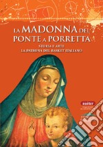 La Madonna del Ponte a Porretta. Storia e arte. La patrona del basket italiano libro