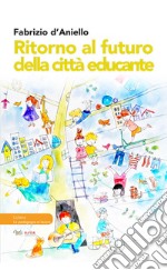 Ritorno al futuro della città educante. Dal progetto Trans-Urban EU-China al festival dell'educazione Scarabò: una ricerca sul campo libro