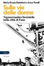 Sulle vie delle donne. Toponomastica femminile nella città di Fano