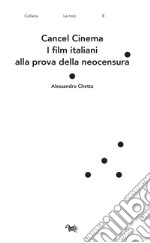 Cancel cinema. I film italiani alla prova della neocensura libro