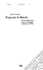 Fuga per la libertà. Storia di Alda Renzi e di un salvataggio collettivo nel 1943 libro