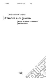 D'amore e di guerra. Storie di donne e resistenza nell'Ascolano