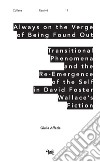 Always on the Verge of Being Found Out Transitional Phenomena and the Re-Emergence of the Self in David Foster Wallace's Fiction libro