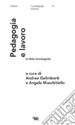 Pedagogia e lavoro: le sfide tecnologiche libro