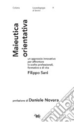 Maieutica orientativa. Un approccio innovativo per affrontare le scelte professionali, formative e di vita libro