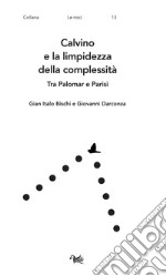 Calvino e la limpidezza della complessità. Tra Palomar e Parisi libro