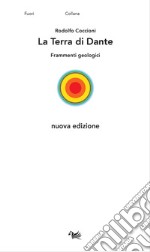 La Terra di Dante. Frammenti geologici. Nuova ediz. libro