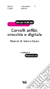 Cervelli anfibi, orecchie e digitale. Esercizi di lettura futura libro di Solimine Giovanni