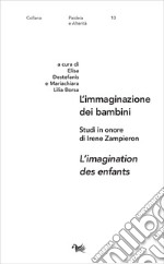 L'immaginazione dei bambini-L'imagination des enfants. Studi in onore di Irene Zampieron. Ediz. bilingue libro